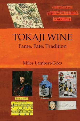 Beispielbild fr Tokaji Wine: Fame, Fate, Tradition zum Verkauf von GF Books, Inc.