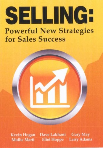 Selling: Powerful New Strategies for Sales Success (9781934266045) by Kevin Hogan; Dave Lakhani; Gary May; Eliot Hoppe; Mollie Marti; Larry Kevin Adams