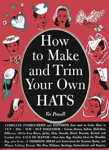 Beispielbild fr How to Make and Trim Your Own Hats: A Vintage Instruction Guide for Making 1940s Hats zum Verkauf von Bartlesville Public Library