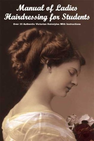 Beispielbild fr Manual of Ladies Hairdressing for Students - Over 35 Authentic Victorian Hairstyles With Instruction by A. Mallemont (2008-05-04) zum Verkauf von GF Books, Inc.