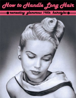 9781934268728: How to Handle Long Hair -- Recreating Glamorous 1950s Hairstyles by Miss Ingerid (2008) Paperback