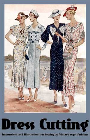 Dress Cutting -- Instructions and Illustrations for Sewing 26 Vintage 1930s Fashions