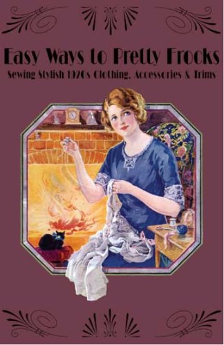 Beispielbild fr Easy Ways to Pretty Frocks -- Sewing Stylish 1920s Clothing, Trims and Accessories zum Verkauf von Goodwill Industries of VSB