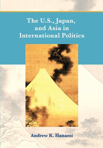 Beispielbild fr The U.S., Japan, and Asia in International Politics zum Verkauf von HPB-Red