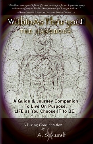 9781934275009: WithInAsThru yoU! The Handbook: A Guide & Journey Companion To Live On Purpose, LIFE as You Choose IT to BE