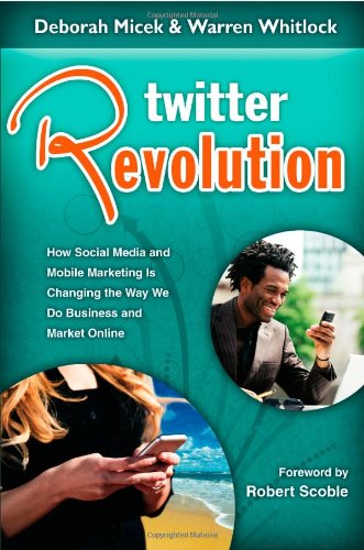 Beispielbild fr Twitter Revolution: How Social Media and Mobile Marketing is Changing the Way We Do Business & Market Online zum Verkauf von Wonder Book