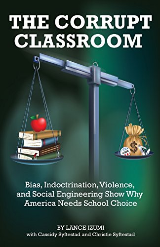 Beispielbild fr The Corrupt Classroom: Bias, Indoctrination, Violence and Social Engineering Show Why America Needs School Choice zum Verkauf von Better World Books