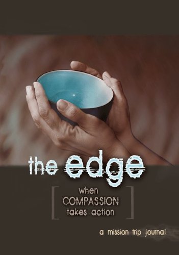 Stock image for The Edge : When Compassion Takes Action -- A Mission Trip Journal for sale by HPB-Red