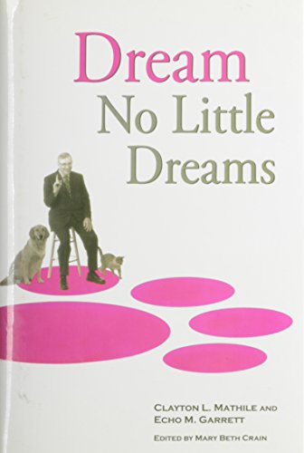9781934282038: Dream No LIttle Dreams [Hardcover] by Clayton L. Mathile and Echo M. Garrett E