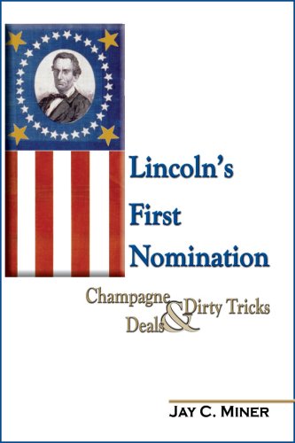 Beispielbild fr Lincoln's First Nomination: Champagne, Deals, & Dirty Tricks zum Verkauf von Booksavers of Virginia