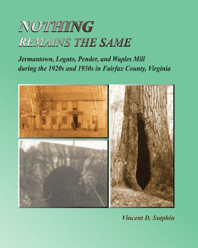 Beispielbild fr Nothing Remains the Same: Jermantown, Legato, Pender, and Waples Mill during the 1920s and 1930s in Fairfax County, Virginia zum Verkauf von SecondSale