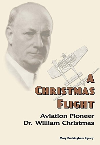 9781934285138: A Christmas Flight: Aviation Pioneer, Dr. William Christmas