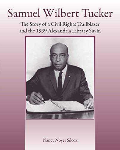 Beispielbild fr Samuel Wilbert Tucker: The Story of a Civil Rights Trailblazer and the 1939 Alexandria Library Sit-In zum Verkauf von Cambridge Books