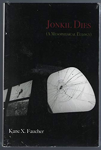 Jonkil Dies: (A Mesophysical Eulogy) (9781934289693) by Faucher, Kane X.