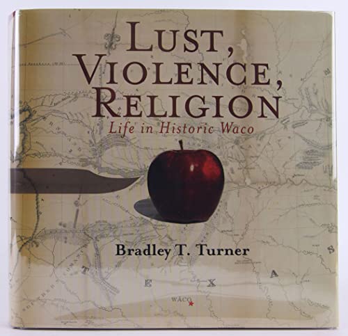 Beispielbild fr Lust, Violence, Religion: Life in Historic Waco zum Verkauf von HPB-Red