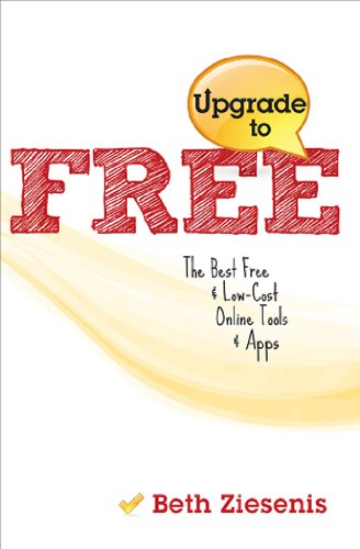 9781934302958: Upgrade to Free: The Best Free & Low-Cost Online Tools & Apps