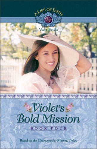 Violet's Bold Mission (Life of Faith, A: Violet Travilla Series) (9781934306048) by Finley, Martha