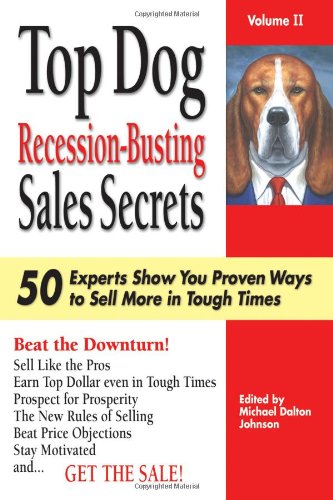 Stock image for Top Dog Recession-Busting Sales Secrets: 50 Top Experts Show You Proven Ways to Sell In Tough Times for sale by ThriftBooks-Atlanta