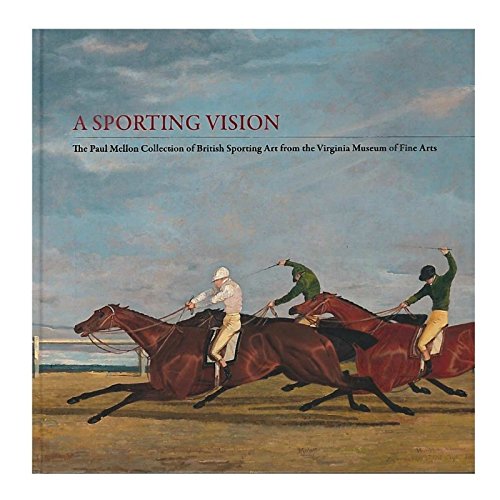 9781934351123: A Sporting Vision: The Paul Mellon Collection of British Sporting Art from the Virginia Museum of Fine Arts