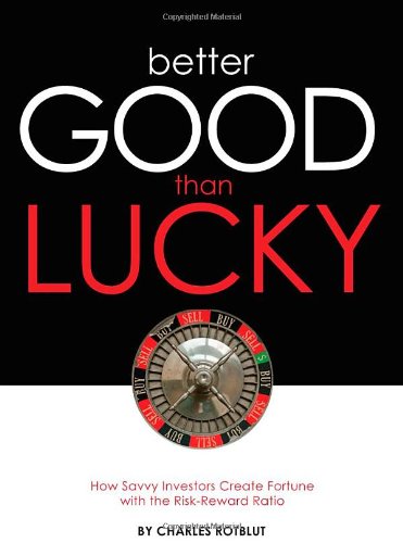 Imagen de archivo de Better Good than Lucky: How Savvy Investors Create Fortune with the Risk-Reward Ratio a la venta por Irish Booksellers