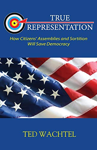 Stock image for True Representation: How Citizens' Assemblies and Sortition Will Save Democracy for sale by ThriftBooks-Dallas