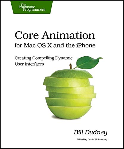 9781934356104: Core Animation for Max OS X and the iPhone: Creating Compelling Dynamic User Interfaces