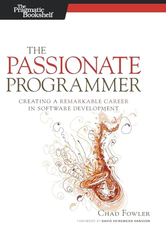 The Passionate Programmer: Creating a Remarkable Career in Software Development (Pragmatic Life) (9781934356340) by Fowler, Chad