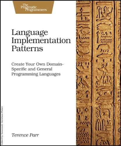 9781934356456: Language Implementation Patterns: Create Your Own Domain-Specific and General Programming Languages: Techniques for Implementing Domain-Specific Languages