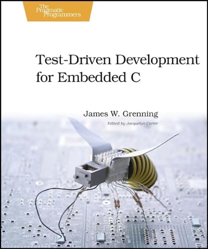 Test Driven Development for Embedded C - James W. Grenning