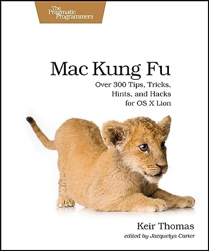 9781934356821: Mac Kung Fu: Over 300 Tips, Tricks, Hints, and Hacks for OS X Lion