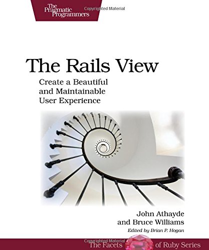 Beispielbild fr The Rails View: Create a Beautiful and Maintainable User Experience zum Verkauf von medimops