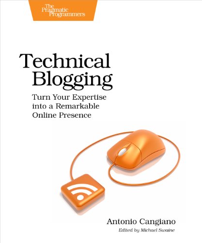 Stock image for Technical Blogging : Turn Your Expertise into a Remarkable Online Presence for sale by Better World Books