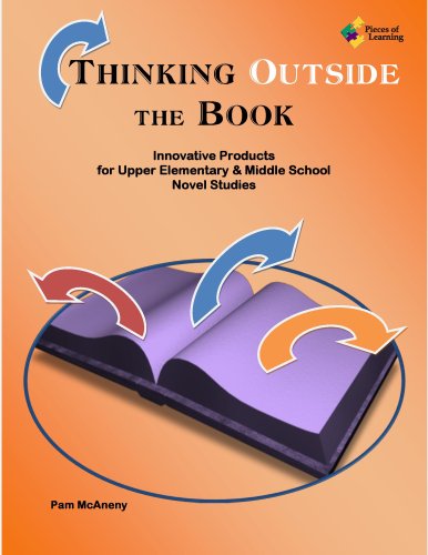 Thinking Outside the Book, Innovative Products for Upper Elementary & Middle School Novel Studies,