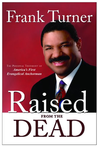 9781934363270: Raised from the Dead: The Personal Testimony of America's First Evangelical Anchorman