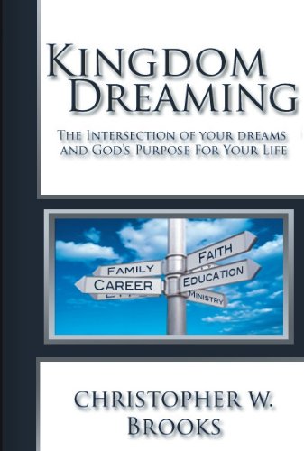 Kingdom Dreaming : The Intersection of Your Dreams and God's Purpose for Your Life - Brooks, Christopher W.