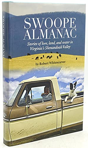 Imagen de archivo de Swoope Almanac, Stories of Love, Land, and Water, in Virginia's Shenandoah Valley a la venta por Book Trader Cafe, LLC