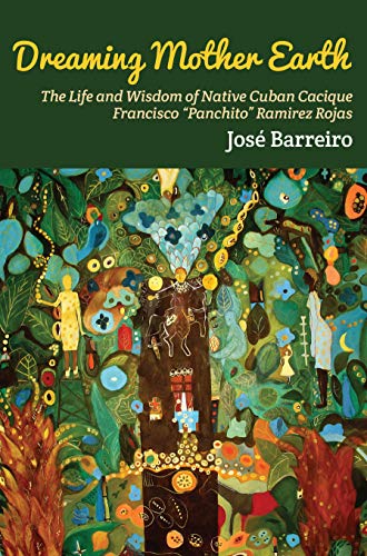 9781934370735: Dreaming Mother Earth: The Life and Wisdom of Native Cuban Cacique Francisco Panchito Ramirez Rojas