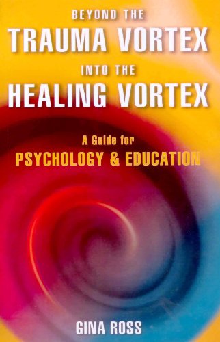 Imagen de archivo de Beyond the Trauma Vortex Into the Healing Vortex: A Guide for Psychology & Education a la venta por Books From California