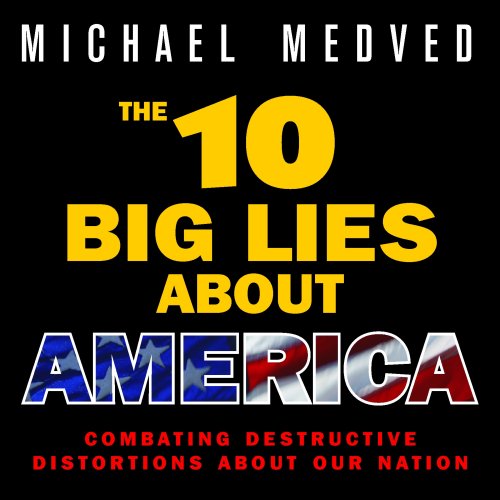 The 10 Big Lies About America: Combating Destructive Distortions About Our Nation (9781934384305) by Medved, Michael