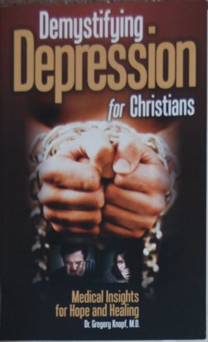 Stock image for Demystifying Depression for Christians: Medical Insights for Hope and Healing for sale by SecondSale