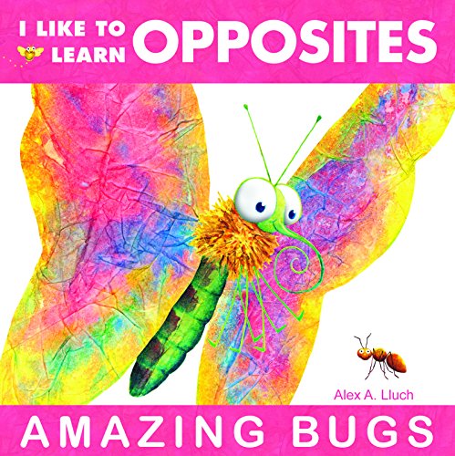 I Like to Learn Opposites: Amazing Bugs (9781934386033) by Lluch, Alex A.