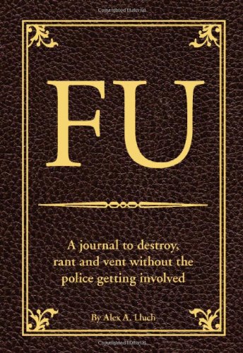 Beispielbild fr FU: The Journal to Destroy, Rant and Vent Without the Police Becoming Involved zum Verkauf von SecondSale