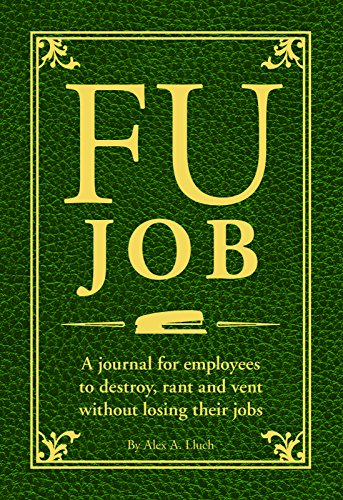 Beispielbild fr FU Job : A Journal for Employees to Destroy, Rant and Vent Without Losing Their Jobs zum Verkauf von Better World Books