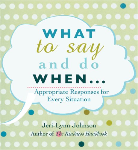 Beispielbild fr What to Say and Do When . . .: Appropriate Responses for Every Situation zum Verkauf von ThriftBooks-Atlanta