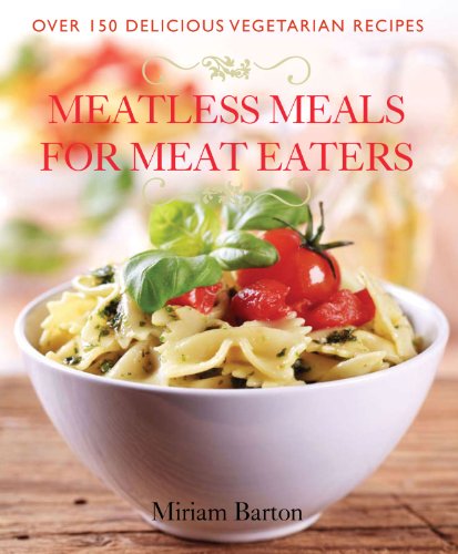 9781934393468: Meatless Meals for Meat Eaters: Over 150 Delicious Vegetarian Recipes