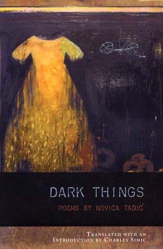 9781934414231: Dark Things: Poetry by Novica Tadic: 15 (Lannan Translations Selection Series)