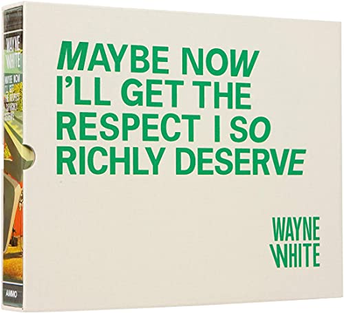 Wayne White: Maybe Now I'll Get the Respect I So Richly Deserve Limited Edition (9781934429334) by Oldham, Todd