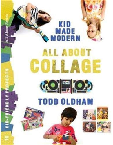 9781934429891: All About Collage (Kid Made Modern) /anglais: by Todd Oldham