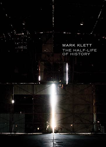 9781934435397: Mark Klett: The Half-Life of History: The Atomic Bomb and Wendover Air Base