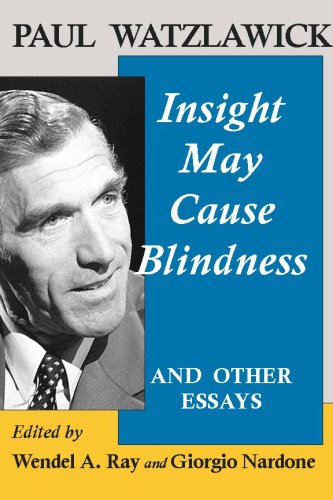 Paul Watzlawick: Insight May Cause Blindness And Other Essays (9781934442258) by Wendel A. Ray; Giorgio Nardone